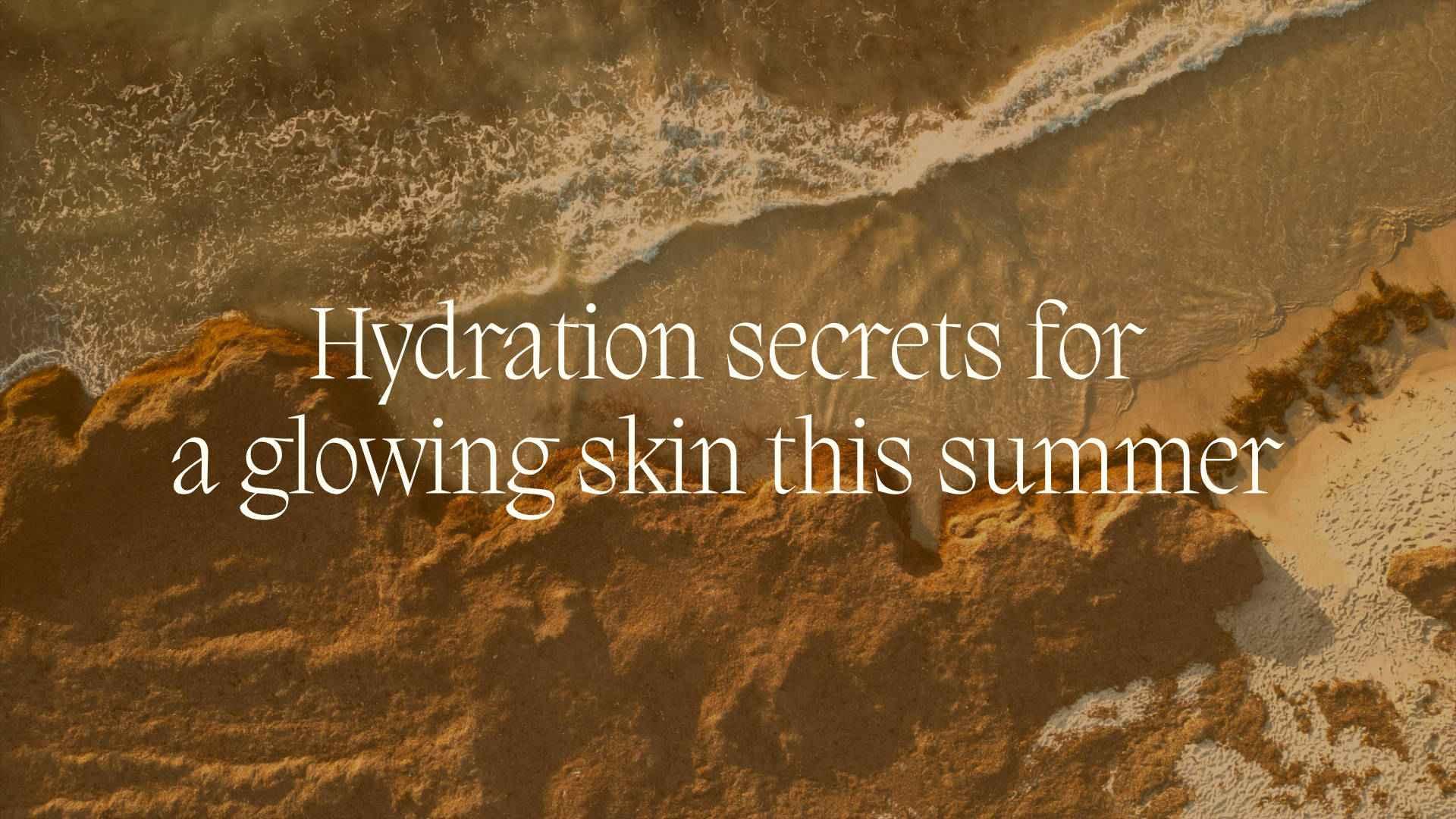 Hydration Secrets for Glowing Skin This Summer - NamoMonk