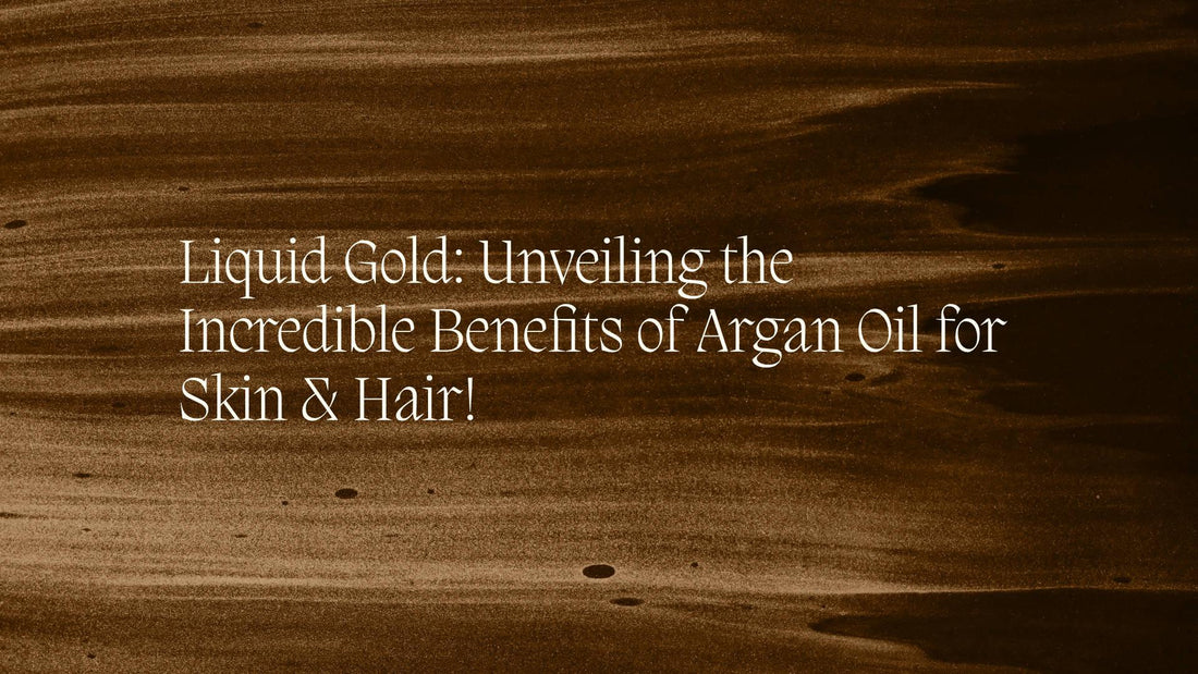 Liquid Gold: Unveiling the Incredible Benefits of Argan Oil for Skin & Hair! - NamoMonk